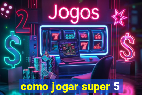 como jogar super 5